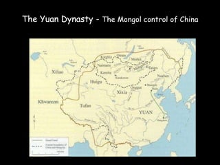 The Yuan Dynasty - The Mongol control of China
 