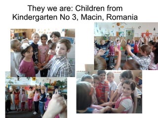 They we are: Children from Kindergarten No 3, Macin, Romania 