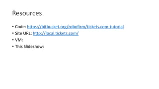 Resources
• Code:
https://bitbucket.org/robofirm/tickets.com-tutorial
• Site URL:
http://local.tickets.com/
• VM:
https://robofirm.box.com/s/ip0xg5gw2gjomu4nr64col7rjiwnx760
• This Slideshow:
http://www.slideshare.net/KirkMadera/they-why-behind-php-
frameworks
 
