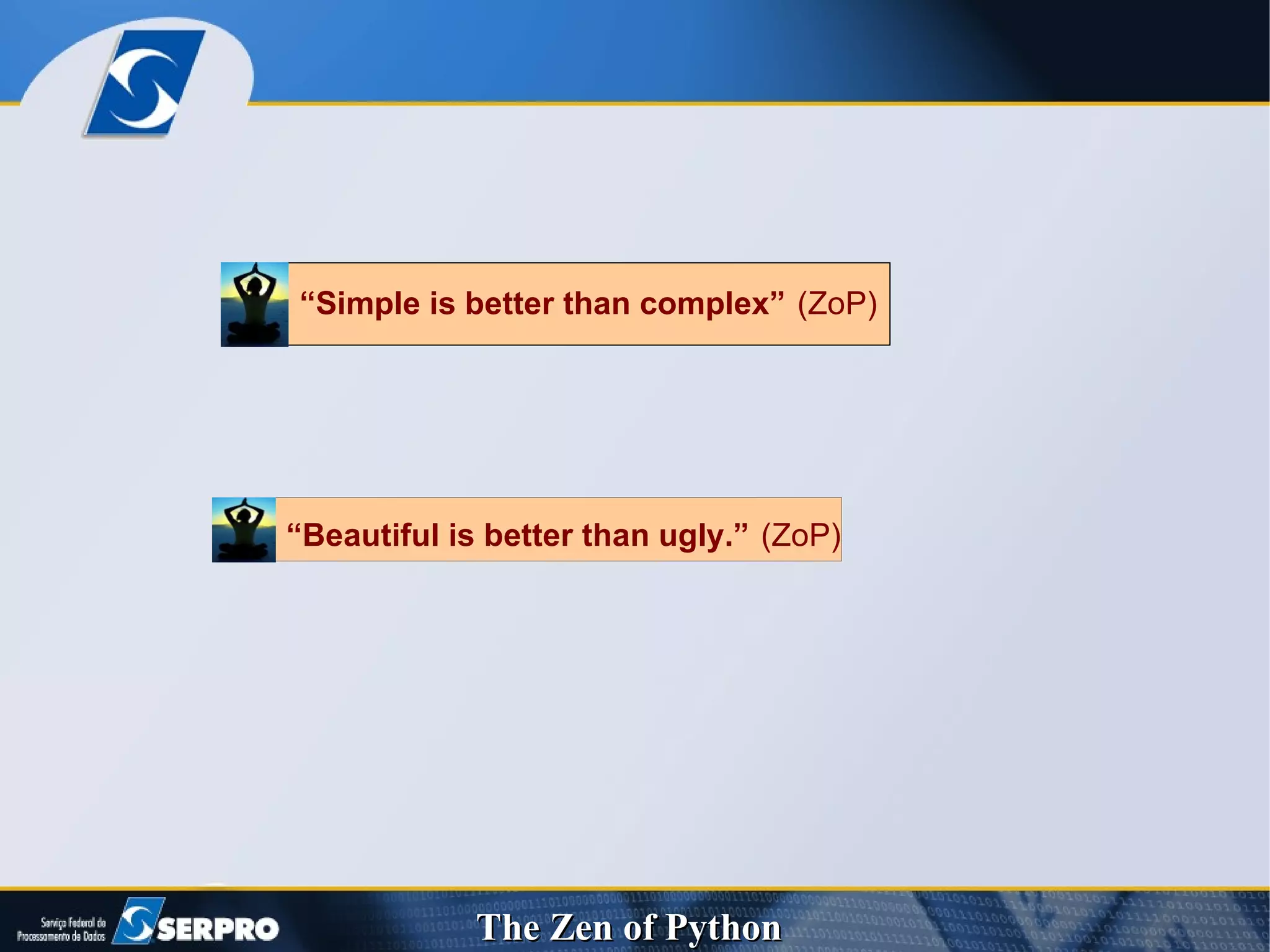 “ Beautiful is better than ugly.”   (ZoP) “ Simple is better than complex”   (ZoP)‏ 