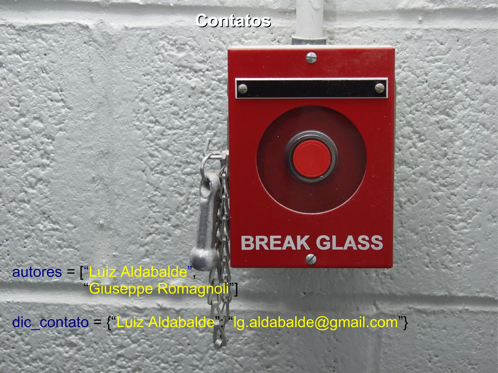 autores  = [ “ Luiz Aldabalde ” , “ Giuseppe Romagnoli ”] dic_contato  = {“ Luiz Aldabalde ”: “ [email_address] ”} Contatos 