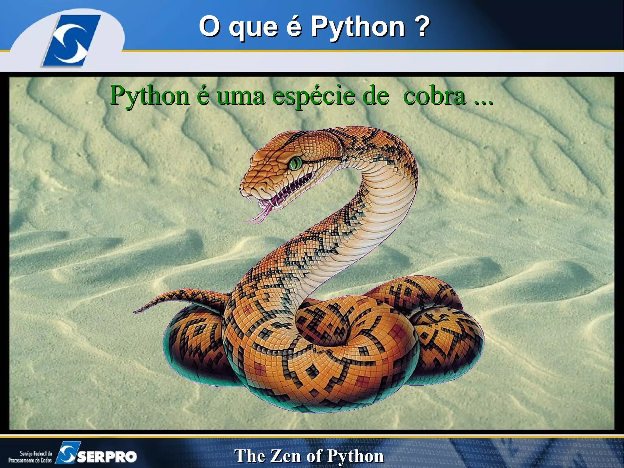O que é Python ? Python é uma espécie de  cobra ... 