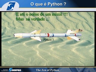 O que é Python ? E até o nome de um míssil !!! Mas  na verdade ... Python 3 