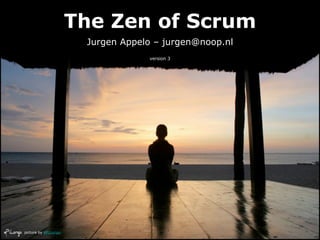 The Zen of Scrum
                        Jurgen Appelo – jurgen@noop.nl
                                    version 3




picture by ePi.Longo
 
