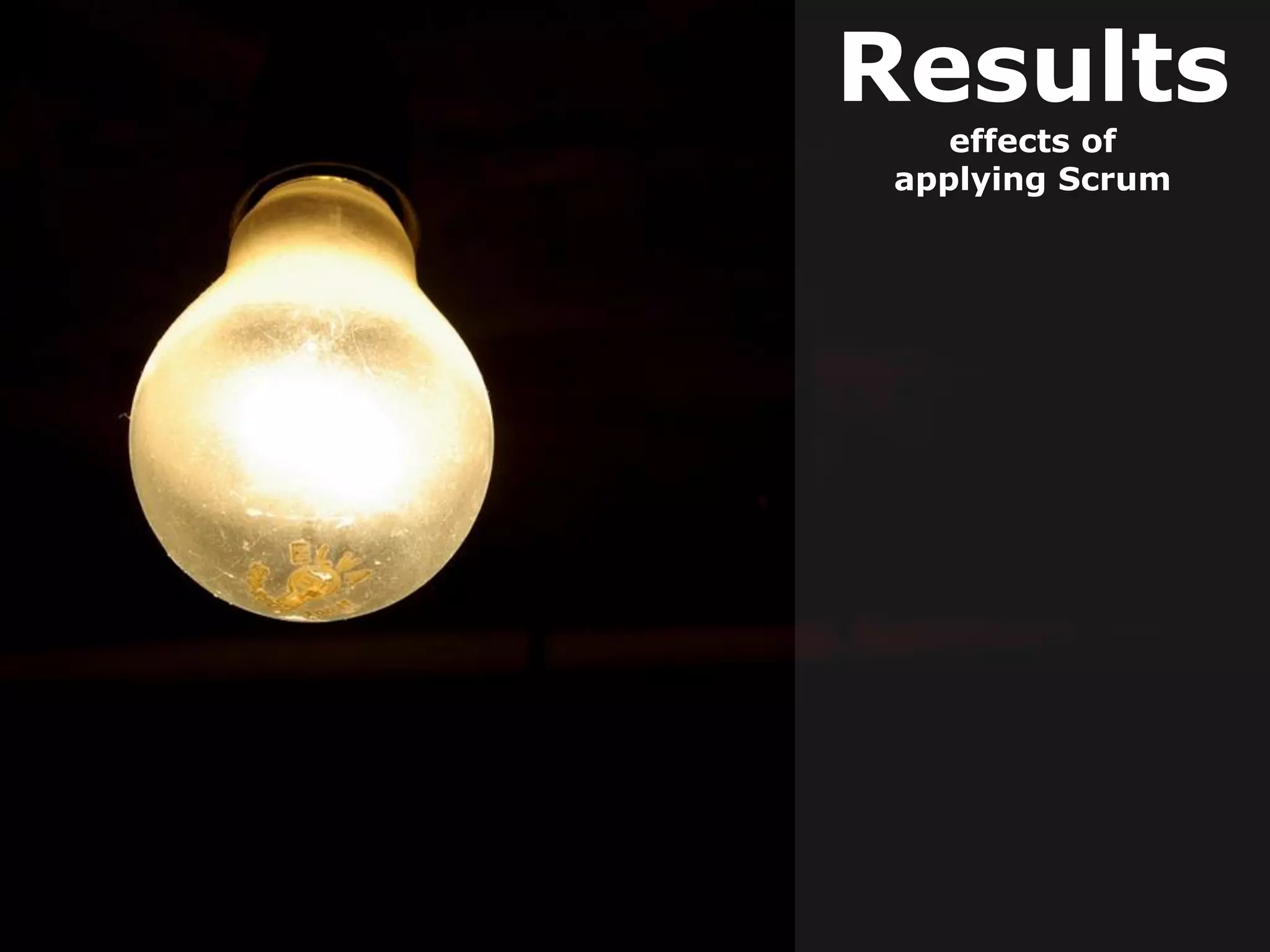 Results
effects of
applying Scrum
 