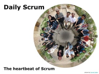 Daily Scrum




The heartbeat of Scrum
                         picture by Hamed Saber
 
