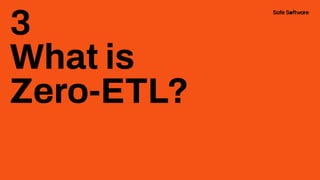 3
What is
Zero-ETL?
 