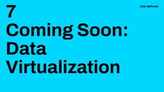 7
Coming Soon:
Data
Virtualization
 