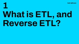 1
What is ETL, and
Reverse ETL?
 