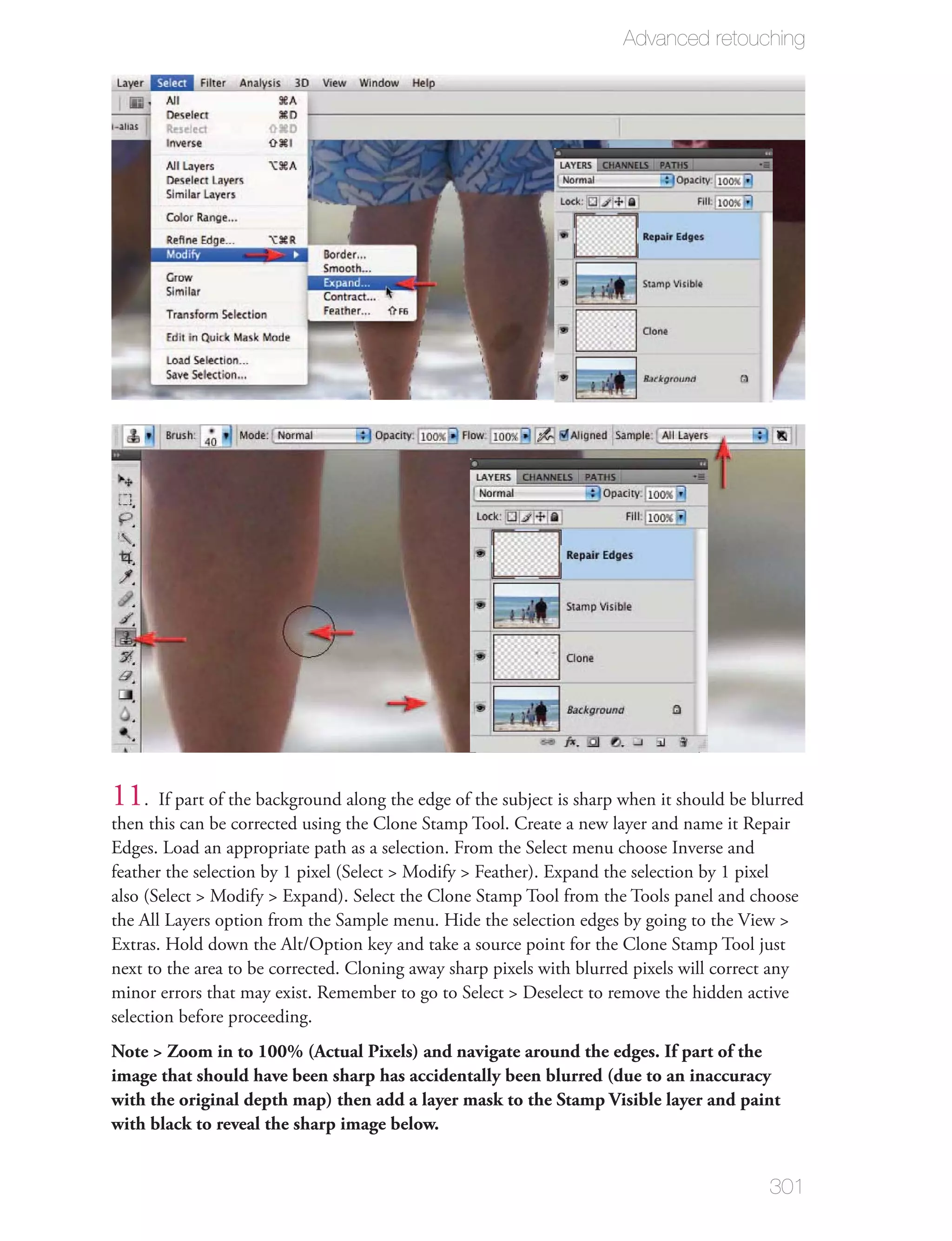 Advanced retouching




11   . If part of the background along the edge of the subject is sharp when it should be blurred
then this can be corrected using the Clone Stamp Tool. Create a new layer and name it Repair
Edges. Load an appropriate path as a selection. From the Select menu choose Inverse and
feather the selection by 1 pixel (Select > Modify > Feather). Expand the selection by 1 pixel
also (Select > Modify > Expand). Select the Clone Stamp Tool from the Tools panel and choose
the All Layers option from the Sample menu. Hide the selection edges by going to the View >
Extras. Hold down the Alt/Option key and take a source point for the Clone Stamp Tool just
next to the area to be corrected. Cloning away sharp pixels with blurred pixels will correct any
minor errors that may exist. Remember to go to Select > Deselect to remove the hidden active
selection before proceeding.
Note > Zoom in to 100% (Actual Pixels) and navigate around the edges. If part of the
image that should have been sharp has accidentally been blurred (due to an inaccuracy
with the original depth map) then add a layer mask to the Stamp Visible layer and paint
with black to reveal the sharp image below.


                                                                                            301
 