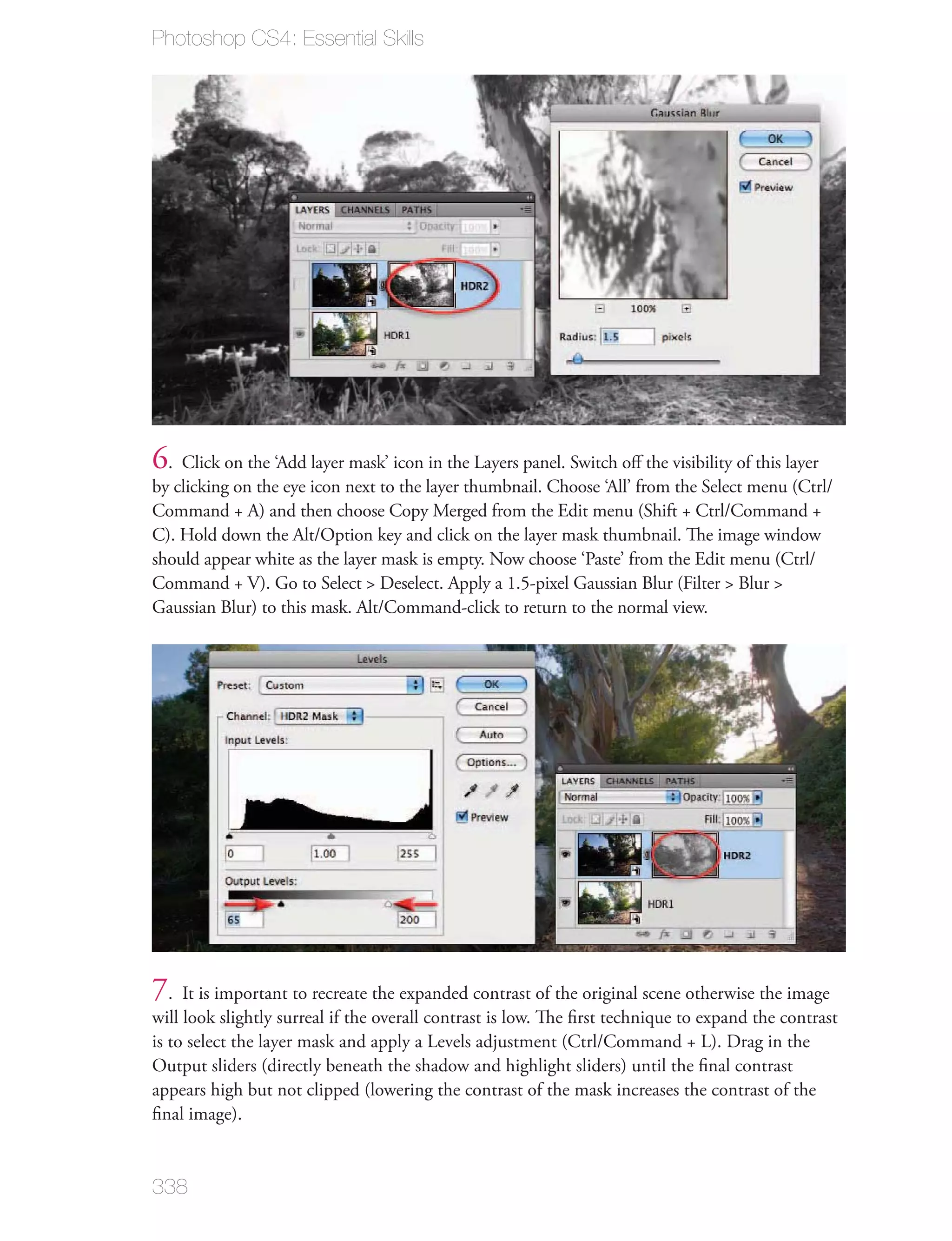 Photoshop CS4: Essential Skills




6. Click on the ‘Add layer mask’ icon in the Layers panel. Switch oﬀ the visibility of this layer
by clicking on the eye icon next to the layer thumbnail. Choose ‘All’ from the Select menu (Ctrl/
Command + A) and then choose Copy Merged from the Edit menu (Shift + Ctrl/Command +
C). Hold down the Alt/Option key and click on the layer mask thumbnail. The image window
should appear white as the layer mask is empty. Now choose ‘Paste’ from the Edit menu (Ctrl/
Command + V). Go to Select > Deselect. Apply a 1.5-pixel Gaussian Blur (Filter > Blur >
Gaussian Blur) to this mask. Alt/Command-click to return to the normal view.




7. It is important to recreate the expanded contrast of the original scene otherwise the image
will look slightly surreal if the overall contrast is low. The ﬁrst technique to expand the contrast
is to select the layer mask and apply a Levels adjustment (Ctrl/Command + L). Drag in the
Output sliders (directly beneath the shadow and highlight sliders) until the ﬁnal contrast
appears high but not clipped (lowering the contrast of the mask increases the contrast of the
ﬁnal image).


338
 