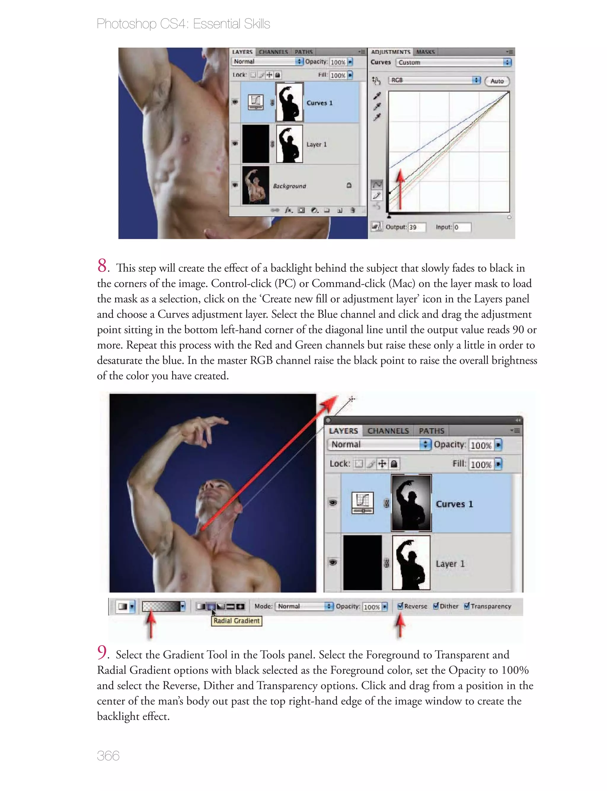 Photoshop CS4: Essential Skills




8. This step will create the eﬀect of a backlight behind the subject that slowly fades to black in
the corners of the image. Control-click (PC) or Command-click (Mac) on the layer mask to load
the mask as a selection, click on the ‘Create new ﬁll or adjustment layer’ icon in the Layers panel
and choose a Curves adjustment layer. Select the Blue channel and click and drag the adjustment
point sitting in the bottom left-hand corner of the diagonal line until the output value reads 90 or
more. Repeat this process with the Red and Green channels but raise these only a little in order to
desaturate the blue. In the master RGB channel raise the black point to raise the overall brightness
of the color you have created.




9. Select the Gradient Tool in the Tools panel. Select the Foreground to Transparent and
Radial Gradient options with black selected as the Foreground color, set the Opacity to 100%
and select the Reverse, Dither and Transparency options. Click and drag from a position in the
center of the man’s body out past the top right-hand edge of the image window to create the
backlight eﬀect.


366
 