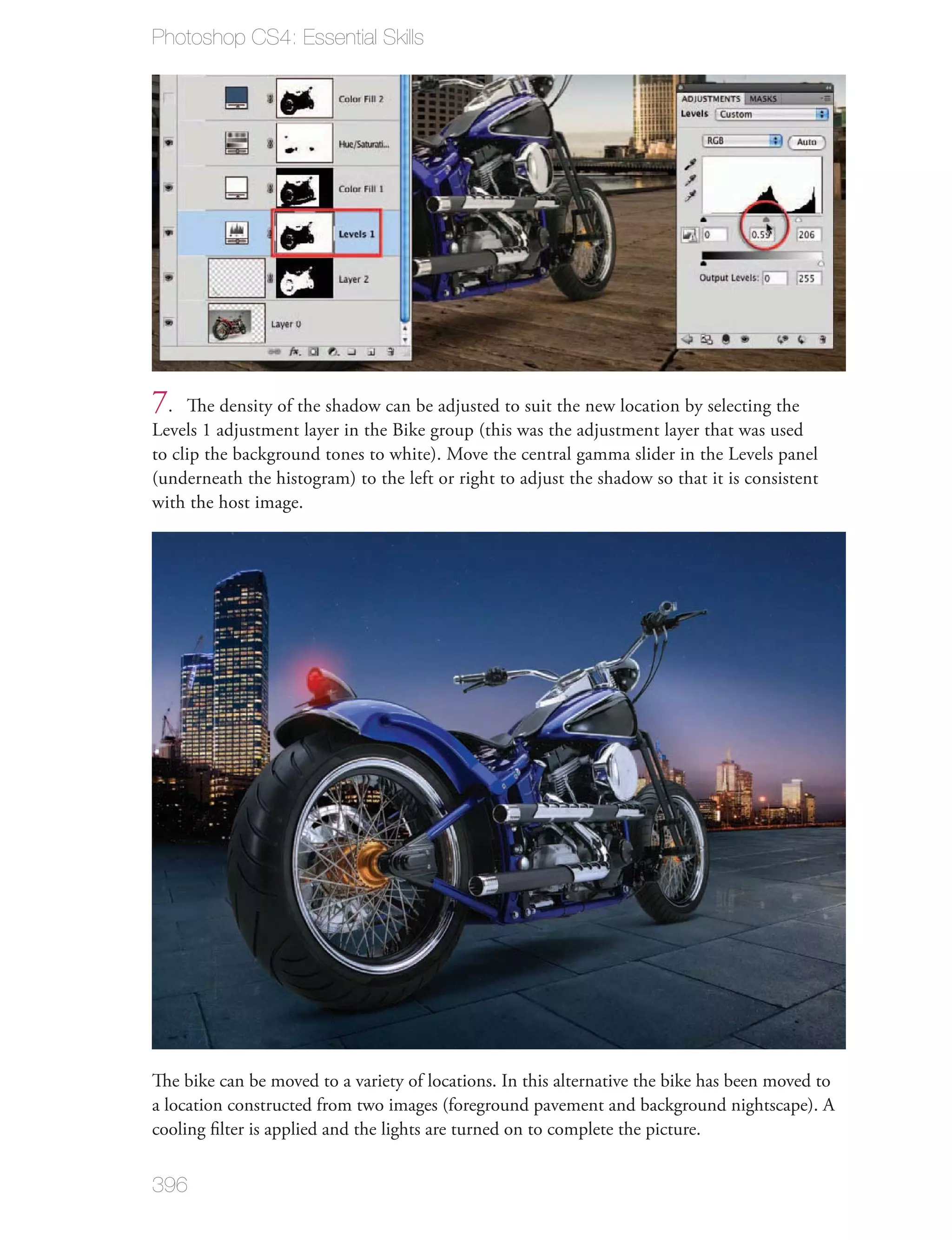Photoshop CS4: Essential Skills




7.   The density of the shadow can be adjusted to suit the new location by selecting the
Levels 1 adjustment layer in the Bike group (this was the adjustment layer that was used
to clip the background tones to white). Move the central gamma slider in the Levels panel
(underneath the histogram) to the left or right to adjust the shadow so that it is consistent
with the host image.




The bike can be moved to a variety of locations. In this alternative the bike has been moved to
a location constructed from two images (foreground pavement and background nightscape). A
cooling ﬁlter is applied and the lights are turned on to complete the picture.


396
 