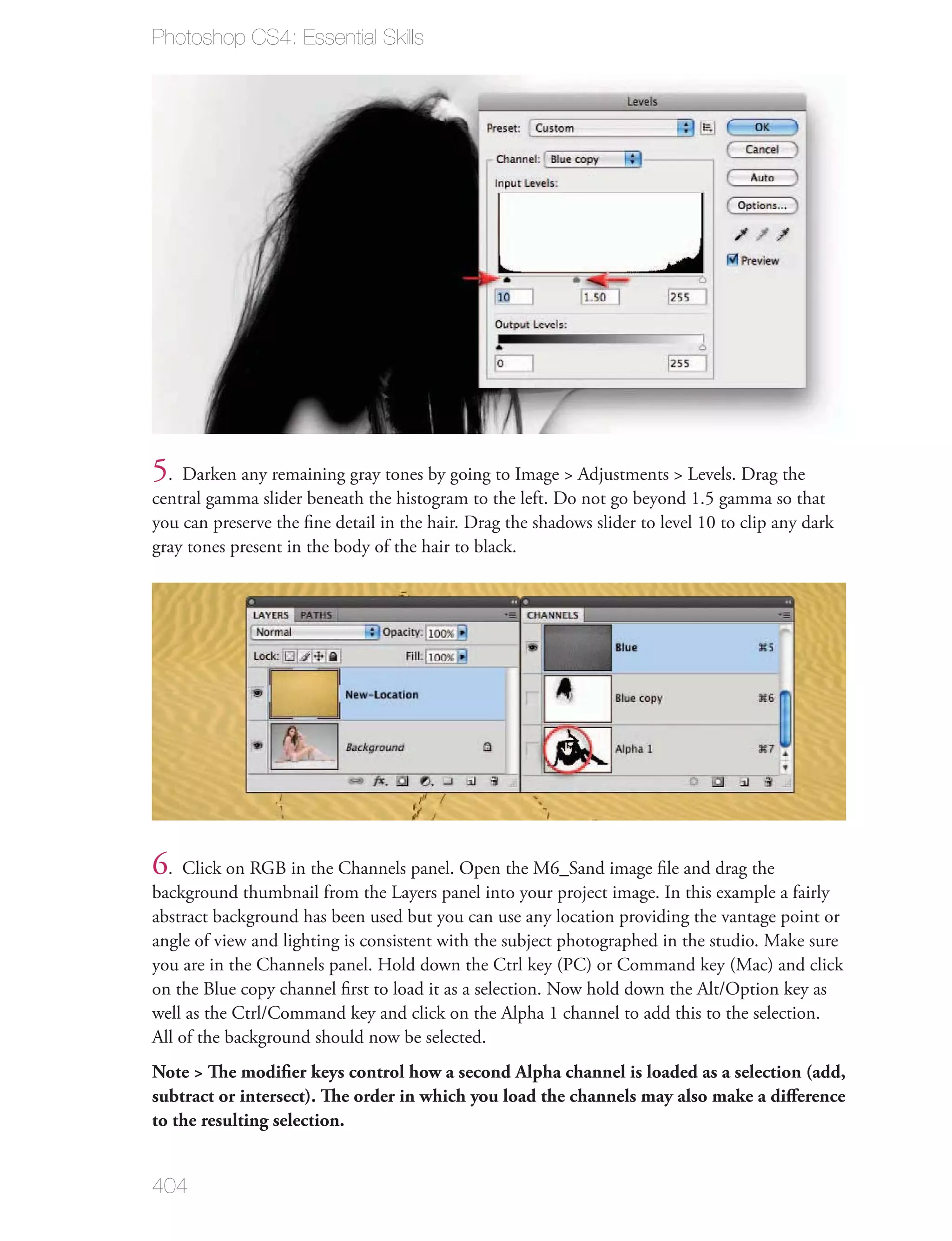 Photoshop CS4: Essential Skills




5. Darken any remaining gray tones by going to Image > Adjustments > Levels. Drag the
central gamma slider beneath the histogram to the left. Do not go beyond 1.5 gamma so that
you can preserve the ﬁne detail in the hair. Drag the shadows slider to level 10 to clip any dark
gray tones present in the body of the hair to black.




6. Click on RGB in the Channels panel. Open the M6_Sand image ﬁle and drag the
background thumbnail from the Layers panel into your project image. In this example a fairly
abstract background has been used but you can use any location providing the vantage point or
angle of view and lighting is consistent with the subject photographed in the studio. Make sure
you are in the Channels panel. Hold down the Ctrl key (PC) or Command key (Mac) and click
on the Blue copy channel ﬁrst to load it as a selection. Now hold down the Alt/Option key as
well as the Ctrl/Command key and click on the Alpha 1 channel to add this to the selection.
All of the background should now be selected.
Note > The modiﬁer keys control how a second Alpha channel is loaded as a selection (add,
subtract or intersect). The order in which you load the channels may also make a diﬀerence
to the resulting selection.


404
 