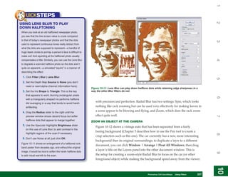 1
    UICKSTEPS




                                                                                                                                                               2
USING LENS BLUR TO PLAY
DOWN HALFTONING
When you look at an old halftoned newspaper photo,
you see that the line screen value is crude compared
to that of today’s newspaper photos and that the dots




                                                                                                                                                               3
used to represent continuous tones really detract from
what the dots are supposed to represent—a handful of
huge black circles to portray a person’s face is difficult to
make out! And squinting at the halftoned photo usually




                                                                                                                                                               4
compensates a little. Similarly, you can use the Lens Blur
to degrade a scanned halftone photo so the dots aren’t
quite so apparent—a simulated “squint,” in a manner of
describing the effect:

 1. Click Filter | Blur | Lens Blur.




                                                                                                                                                               5
 2. Set the Depth Map Source to None (you don’t
    need or want alpha channel information here).
                                                                Figure 10-11: Lens Blur can play down halftone dots while retaining edge sharpness in a
 3. Set the Iris Shape to Triangle. This is the key             way the other Blur filters do not.
    that appears to work; blurring rectangular pixels




                                                                                                                                                               6
    with a triangularly shaped iris performs halftone
    dot averaging in a way that tends to avoid harsh
                                                                   with precision and perfection. Radial Blur has two settings: Spin, which looks
    artifacting.                                                   nothing like rack zooming but can be used very effectively for making leaves in
 4. Drag the Radius slider to the right until the
                                                                   a scene appear to be blowing and flying, and Zoom, which does the rack zoom
                                                                   effect quite well.




                                                                                                                                                               7
    preview window shows decent focus but softer
    halftone dots that appear to merge together.
                                                                ZOOM AN OBJECT AT THE CAMERA
 5. Use the Specular Highlights Brightness slider
                                                                   Figure 10-12 shows a vintage auto that has been separated from a fairly
    (in this use of Lens Blur) to add contrast in the
                                                                   boring background (Chapter 5 describes how to use the Pen tool to create a
    highlight regions of the scan if necessary.




                                                                                                                                                               8
                                                                   crisp selection such as this one). The car currently has a new, more interesting
 6. Don’t use Noise at all; just click OK.
                                                                   background than its original surroundings; to duplicate a layer to a different
Figure 10-11 shows an enlargement of a halftoned rock
                                                                   document, you can click Window | Arrange | Float All Windows, then drag
band poster from decades ago, and without the original
                                                                   a layer’s title on the Layers panel into the other document window. This is
image, it would be nice to soften the harsh halftone dots




                                                                                                                                                               9
to add visual warmth to the scan.                                  the setup for creating a zoom-style Radial Blur to focus on the car (or other
                                                                   foreground object) while making the background speed away from the viewer.




                                                                                                                                                               10
                                                                                                                                                                10
                                                                                                            PCPhotoshop CS4 QuickStepsKnow Your PC
                                                                                                               QuickSteps   Getting to  Using Filters   227
                                                                                                                                                         227
 