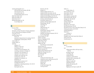 restoring photographs (cont.)                                    fixed-size, 103, 104                            sliders, 13
      removing dust and scratches, 202–204                       loading, 116                                          scrubby sliders, 16
      removing red eye, 214                                      making multiple selections, 113                 Smart Collections, 41–43
      removing the color, 213                                    making with the Lasso tools, 106–108            Smart Filters, 219–221
      revealing hidden detail, 211–212                           making with the Magic Wand tool, 103–104, 105   Smart Objects, 57–58
RGB Color mode, 30, 32                                           making with the Marquee tool, 102, 103          Smart Sharpen command, 202
RGB color profiles, 271                                          making with the Quick Selection tool, 105       Smart Sharpen filter, 230–231
Rotate View tool, 13                                             moving a selection border, 111                  Smudge tool, 186, 204–205
Rounded Rectangle tool, 194                                      moving the contents of, 117                     Soft Proofing, 263
      See also Shape tools                                       painting with Quick Mask mode, 206              Spelling Checker, 245
                                                                 refining edges, 106–107                         Spin effect, 229
                                                                 reselecting, 114                                Sponge tool, 190–192, 207
S                                                                saving, 115
                                                                 subtracting from, 113
                                                                                                                 Spot Healing Brush, 203–204
                                                                                                                 Spot Removal tool, in the Camera Raw Editor, 61–62
S Curve, 83–84
      See also Curves                                            touching up, 123                                stacking documents, 14–15, 52–53
Saturation. See Hue/Saturation; Variations adjustment            transforming a selection, 112–113               starting Photoshop, 2
Save For Web & Devices dialog box, 280–288                       using paths for, 124–128                        Status bar, 4
saving files, 37–38                                              using the Color Range command, 109–110                zooming, 12
scanning images, 32–33                                           See also Quick Masks                            steeltones, 91–92
      line art, 34                                        service bureaus, 277–278                               Straighten tool, in the Camera Raw Editor, 61
      preparing vintage pictures for scanning, 198–199    shadows, 224–226                                       Styles panel, 252
      straightening a scanned photo, 198–200              Shadows/Highlights, 87–88                              Swatches panel, 14
screen modes, 17                                          Shape tools, 194–195
scrubby sliders, 16                                       shapes, editing, 195
selections                                                Sharpen tool, 186
                                                                 Smart Sharpen command, 202
                                                                                                                 T
      adding to, 113                                                                                             tags, 51
      adding to a mask, 143                               shortcut menus, 14                                           See also labels
      anti-aliasing, 111, 112                             shortcuts. See keyboard shortcuts                      text
      contiguous and noncontiguous, 104                   Similar command, 119                                         adding special effects with layer styles,
      converting a selection to a border, 113             Single Column Marquee tool, 103                                 250–254
      copying to a new document, 117                      Single Row Marquee tool, 103                                 beveling, 252–253
      copying to a new layer, 116–117                     Slice Select tool, 302                                       committing, 240
      creating a layer mask from, 143                     Slice tool, 302                                              creating, 240–242
      creating from a mask, 143                           slices, 302                                                  creating on a path, 248–249
      cropping to fit a selection, 114                           creating layer-based slices, 303                      creating within a closed path, 250
      deselecting, 114                                           creating user slices with the Slice tool, 303         drop shadows, 251
      duplicating the contents of, 117                           creating using guides, 304                            editing on a path, 249
      excluding areas from, 111                                  deleting, 304                                         embossing, 252–253
      expanding or contracting selections, 114, 118–119          editing, 304                                          finding and replacing, 246
      feathering, 111, 112                                       saving sliced images, 304                             flipping, 248
      fixed-aspect ratio, 104                                    viewing, 302–303                                      flipping and moving on a path, 249



310        Photoshop CS4 QuickSteps      Index
 