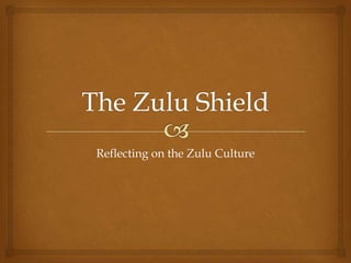 Reflecting on the Zulu Culture
 