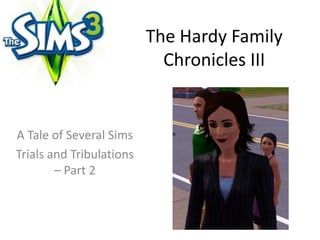 The Hardy Family Chronicles III A Tale of Several Sims  Trials and Tribulations – Part 2 