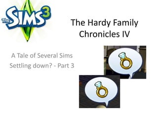 The Hardy Family Chronicles IV A Tale of Several Sims Settling down? - Part 3 