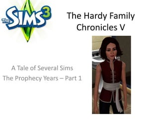 The Hardy Family Chronicles V A Tale of Several Sims  The Prophecy Years – Part 1 