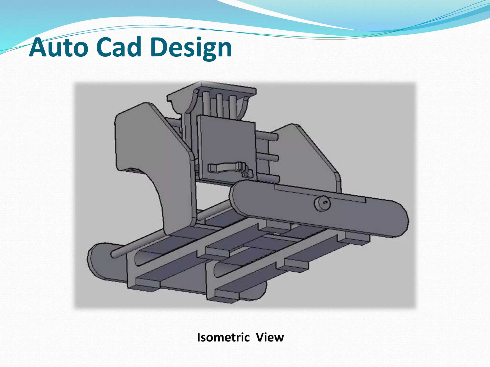 Auto Cad Design
Isometric View
 