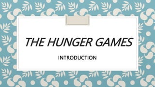 THE HUNGER GAMES
INTRODUCTION
 