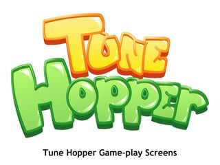 Tune Hopper Game-play Screens
 