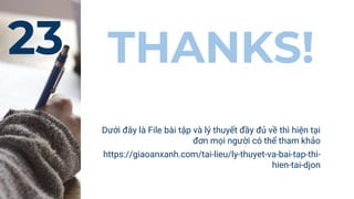 23 THANKS!
Dưới đây là File bài tập và lý thuyết đầy đủ về thì hiện tại
đơn mọi người có thể tham khảo
https://giaoanxanh.com/tai-lieu/ly-thuyet-va-bai-tap-thi-
hien-tai-djon
 