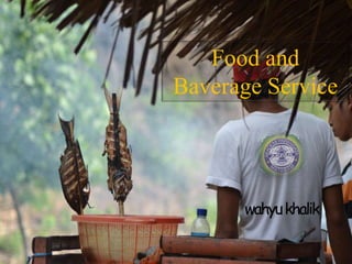 Food and
Baverage Service
wahyukhalik
 