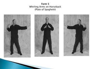 Form 5
Whirling Arms on Horseback
     (Plate of Spaghetti)
 