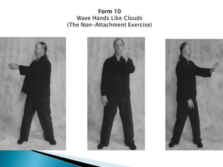 Form 10
   Wave Hands Like Clouds
(The Non-Attachment Exercise)
 
