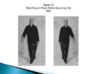 Form 17
Marching in Place While Bouncing the
                Ball
 