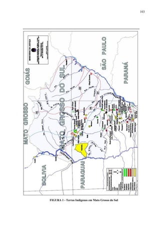 103
FIGURA 1 - Terras Indígenas em Mato Grosso do Sul
 