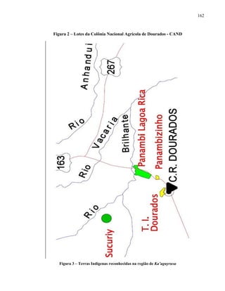162
Figura 2 – Lotes da Colônia Nacional Agrícola de Dourados - CAND
Figura 3 – Terras Indígenas reconhecidas na região de Ka’aguyrusu
 