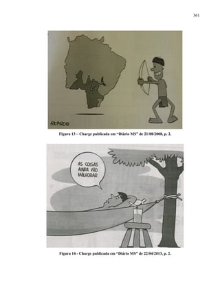 361
Figura 13 – Charge publicada em “Diário MS” de 21/08/2008, p. 2.
Figura 14 - Charge publicada em “Diário MS” de 22/04/2013, p. 2.
 