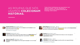 AS ROUPAS QUE NÓS
USAMOS COLECIONAM
HISTÓRIAS.
Todos temos lembranças que associamos com
algumas roupas: o dia do casamento, o
primeiro dia de aula, aquela entrevista de
emprego, entre outras.
 