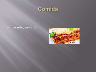  Lasanha, macarrão.
 