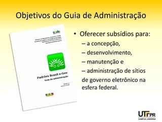 Diretrizes dadas pelo Guia de
        Administração
            5. Permitir diversas formas
               e dispositivos de acesso;
            6. Não criar portais
               semelhantes;
            7. Respeitar direitos e
               dados do cidadão;
            8. Ouvir e dar retorno ao
               cidadão e;
            9. Ser confiável
 