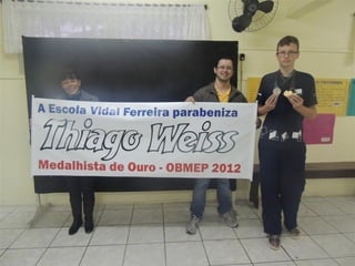 Thiago Weiss Recebe Medalha de Ouro - OBMEP 2012
