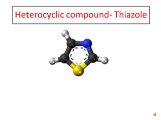 Heterocyclic compound- Thiazole
 