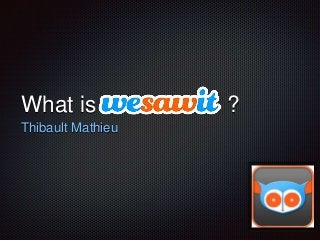 What is ?
Thibault Mathieu
 
