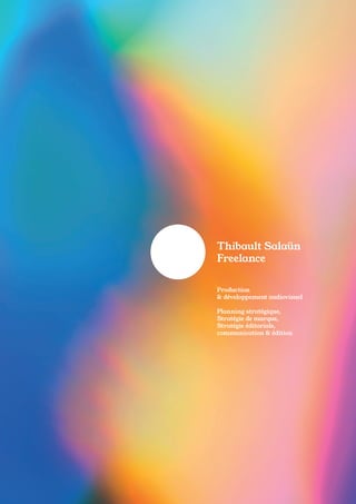 Thibault Salaün
Freelance
Production
& développement audiovisuel
Planning stratégique,
Stratégie de marque,
Stratégie éditoriale,
communication & édition
 
