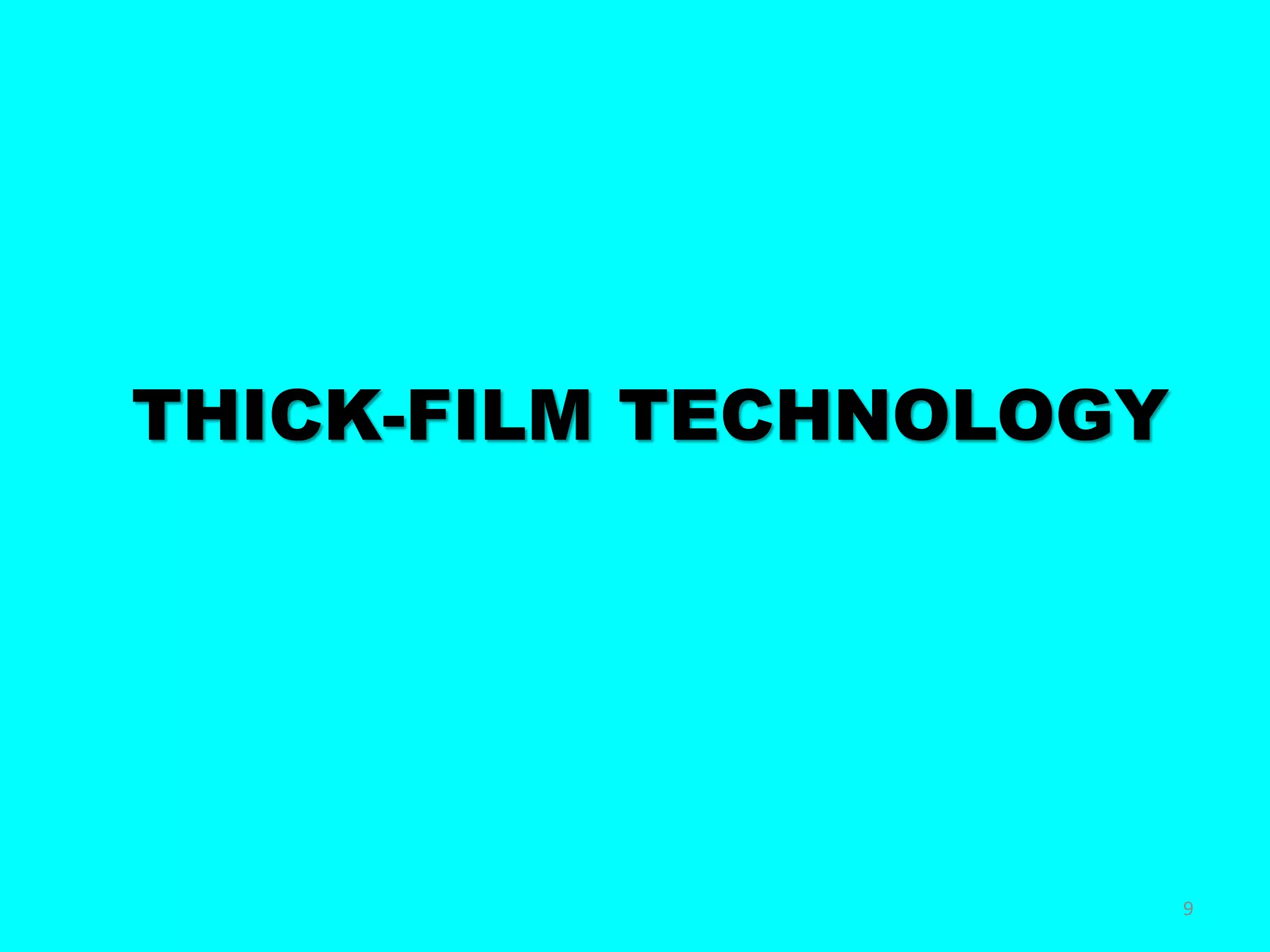 THICK-FILM TECHNOLOGY
9
 