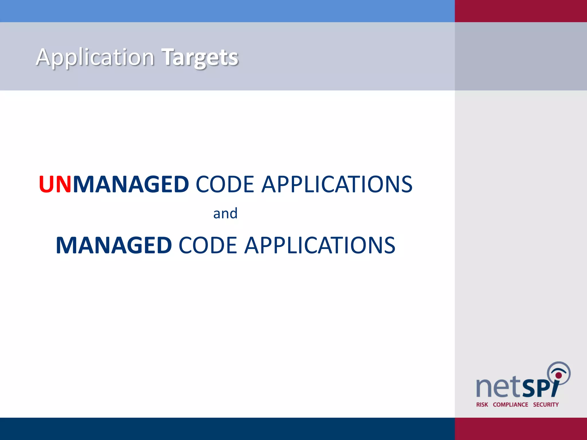Application Targets



UNMANAGED CODE APPLICATIONS
                and

 MANAGED CODE APPLICATIONS
 