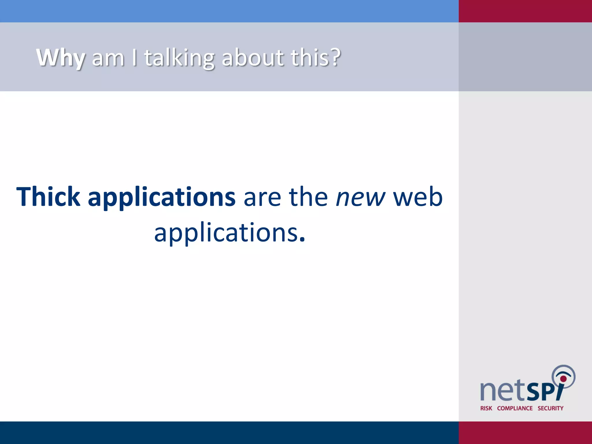 Why am I talking about this?




Thick applications are the new web
           applications.
 