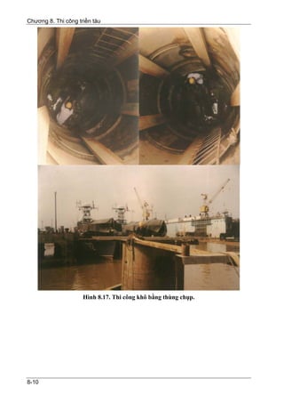Chương 8. Thi công triền tàu




                     Hình 8.17. Thi công khô bằng thùng chụp.




8-10
 