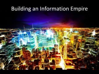 Building an Information Empire
 