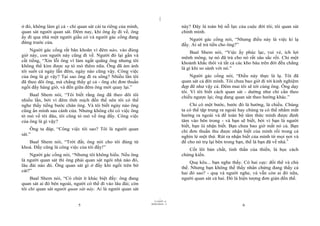 |
ở đó, không làm gì cả - chỉ quan sát cái ta riêng của mình,                    này? Đây là toàn bộ nỗ lực của cuộc đời tôi; tôi quan sát
quan sát người quan sát. Đêm nay, khi ông ấy đi về, ông                        chính mình.
ấy đi qua nhà một người giầu có và người gác cổng đang                             Người gác cổng nói, “Nhưng điều này là việc kì lạ
đứng trước cửa.                                                                đấy. Ai sẽ trả tiền cho ông?”
     Người gác cổng rất băn khoăn vì đêm nào, vào đúng                              Baal Shem nói, “Việc ấy phúc lạc, vui vẻ, ích lợi
giờ này, con người này cũng đi về. Người đó lại gần và                         mênh mông, tự nó đã trả cho nó rất sâu sắc rồi. Chỉ một
cất tiếng, “Xin lỗi ông vì làm ngắt quãng ông nhưng tôi                        khoảnh khắc thôi và tất cả các kho báu trên đời đều chẳng
không thể kìm được sự tò mò thêm nữa. Ông đã ám ảnh                            là gì khi so sánh với nó.”
tôi suốt cả ngày lẫn đêm, ngày nào cũng vậy. Công việc
của ông là gì vậy? Tại sao ông đi ra sông? Nhiều lần tôi                            Người gác cổng nói, “Điều này thực là lạ. Tôi đã
đã theo dõi ông, mà chẳng thấy gì cả - ông chỉ đơn thuần                       quan sát cả đời mình. Tôi chưa bao giờ đi tới kinh nghiệm
ngồi đấy hàng giờ, và đến giữa đêm ông mới quay lại.”                          đẹp đẽ như vậy cả. Đêm mai tôi sẽ tới cùng ông. Ông dạy
                                                                               tôi. Vì tôi biết cách quan sát - dường như chỉ cần theo
    Baal Shem nói, “Tôi biết rằng ông đã theo dõi tôi                          chiều ngược lại; ông đang quan sát theo hướng khác.”
nhiều lần, bởi vì đêm tĩnh mịch đến thế nên tôi có thể
nghe thấy tiếng bước chân ông. Và tôi biết ngày nào ông                            Chỉ có một bước, bước đó là hướng, là chiều. Chúng
cũng ẩn mình sau cánh cửa. Nhưng không chỉ có việc ông                         ta có thể tập trung ra ngoài hay chúng ta có thể nhắm mắt
tò mò về tôi đâu, tôi cũng tò mò về ông đấy. Công việc                         hướng ra ngoài và để toàn bộ tâm thức mình được định
của ông là gì vậy?                                                             tâm vào bên trong - và bạn sẽ biết, bởi vì bạn là người
                                                                               biết, bạn là nhận biết. Bạn chưa bao giờ mất nó cả. Bạn
     Ông ta đáp, “Công việc tôi sao? Tôi là người quan                         chỉ đơn thuần thu được nhận biết của mình rối trong cả
sát.”                                                                          nghìn lẻ một thứ. Rút ra nhận biết của mình từ mọi nơi và
   Baal Shem nói, “Trời đất, ông nói cho tôi đúng từ                           để cho nó trụ lại bên trong bạn, thế là bạn đã về nhà.3
khoá. Đấy cũng là công việc của tôi đấy!”                                         Cốt lõi bản chất, tinh thần của thiền, là học cách
    Người gác cổng nói, “Nhưng tôi không hiểu. Nếu ông                         chứng kiến.
là người quan sát thì ông phải quan sát ngôi nhà nào đó,                           Quạ kêu... bạn nghe thấy. Có hai cực: đối thể và chủ
lâu đài nào đó. Ông quan sát gì ở đấy khi ngồi trên bờ                         thể. Nhưng bạn không thể thấy nhân chứng đang thấy cả
cát?”                                                                          hai đó sao? - quạ và người nghe, và vẫn còn ai đó nữa,
     Baal Shem nói, “Có chút ít khác biệt đấy: ông đang                        người quan sát cả hai. Đó là hiện tượng đơn giản đến thế.
quan sát ai đó bên ngoài, người có thể đi vào lâu đài; còn
tôi chỉ quan sát người quan sát này. Ai là người quan sát

                                                                     |
                                                                11/10/97 -4
                                                              28/03/2010 - 3
                            5                                                                               6
 