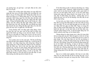|
cái giường bạn, cái gối bạn - cái lạnh. Bật nó lên: chơi                            Ở Ấn Độ chúng ta đã vẽ sahasrar như bông sen - bông
đùa với cái gối.                                                                sen một nghìn cánh. “Sahasrar’ nghĩa là đoá hoa có nghìn
                                                                                cánh, việc nở của đoá hoa một nghìn cánh. quan niệm về
    Nhắm mắt và lắng nghe tiếng động của máy điều hoà
                                                                                hoa sen với một nghìn cánh, nở ra, và từ mọi cánh năng
nhiệt độ, hay của xe cộ giao thông, hay của đồng hồ, của
                                                                                lượng ánh sáng này đang chuyển vào trong vũ trụ. Lần
bất kì cái gì. Chỉ lắng nghe thôi. Đừng dán nhãn cho nó,
                                                                                nữa, đây là hành động yêu đương - không phải với tự
đừng nói điều gì cả. Đừng dùng tâm trí. Chỉ sống trong
                                                                                nhiên bây giờ, mà với cái tối thượng. Lần nữa, đấy là cực
cảm giác. Buổi sáng, ngay lúc vừa thức dậy, khi bạn cảm
                                                                                điểm sung sướng.
thấy rằng bây giờ giấc ngủ đã qua, đừng bắt đầu nghĩ
ngay. Trong vài khoảnh khắc, bạn có thể là đứa trẻ - hồn                            Có hai kiểu cực thích: là dục và kiểu kia là tâm linh.
nhiên, tươi tắn. Đừng bắt đầu nghĩ. Đừng nghĩ về điều                           Dục đến từ trung tâm thấp nhất còn tâm linh, đến từ trung
bạn định làm, khi nào, bắt đầu đến văn phòng hay định                           tâm cao nhất. Từ nơi cao nhất bạn gặp cái cao nhất và từ
đáp chuyến tầu nào. Đừng bắt đầu nghĩ. Bạn sẽ có đủ thời                        nơi thấp nhất bạn gặp cái thấp nhất. Ngay cả trong khi
gian cho mọi việc vô nghĩa đó. Chỉ đợi thôi.                                    thực tế đang trong hành động dục, bạn cũng có thể thực
                                                                                hành bài tập này: cả hai bạn tình có thể làm điều này.
    Trong thoáng chốc chỉ lắng nghe tiếng động. Chim
                                                                                Chuyển năng lượng đi lên, và thế thì hành động dục trở
hót hay gió xào xạc qua vòm lá hay đứa trẻ khóc hay
người bán bánh rao hàng và tạo nên âm thanh. Với mọi                            thành sadhana mật tông: nó trở thành thiền.
thứ xảy ra, cảm thấy nó. Nhạy cảm với nó, cởi mở với nó.                            Nhưng đừng bỏ năng lượng này ở đâu đó trong thân
Cho phép nó được xảy ra với bạn và nhạy cảm của bạn sẽ                          thể tại trung tâm nào đó. Một số người có thể tới và bạn
tăng lên.                                                                       sẽ có công việc nào đó, hay cú điện thoại gọi tới và bạn sẽ
                                                                                phải dừng. Cho nên thực hiện nó vào lúc mà không ai
    Tạo ra nhạy cảm và việc cảm giác. Thế thì sẽ dễ dàng
                                                                                quấy rầy bạn, và đừng để năng lượng này tại bất kì trung
cho bạn để thực hiện những kĩ thuật này, và thế thì bạn sẽ
                                                                                tâm nào. Nếu không, trung tâm mà bạn để năng lượng này
cảm thấy ‘cái sống’ đang nảy sinh trong bạn. Đừng bỏ
năng lượng này ở bất kì đâu.Cho phép nó đi tới sahasrar.                        lại sẽ trở thành vết thương, và bạn có thể tạo ra nhiều
                                                                                bệnh tinh thần. Cho nên nhận biết đi; nếu không, đừng
Nhớ lấy điều này: bất kì khi nào bạn thực hiện thực
                                                                                làm điều này. Phương pháp này cần sự riêng tư tuyệt đối
nghiệm này, chớ bỏ nó giữa chừng. Bạn phải hoàn tất nó.
Chú tâm rằng không ai quấy rối bạn. Nếu bạn bỏ năng                             và không bị rối loạn, và nó phải được thực hiện đầy đủ.
                                                                                Năng lượng phải đi lên đến đầu, và nó nên được thoát ra
lượng này ở đâu đó giữa chừng, có thể có hại đấy. Nó
                                                                                từ đó.
phải được thoát ra. Cho nên đem nó lên đến đầu và cảm
thấy dường như đầu bạn đã trở thành lối mở.                                         Bạn sẽ có nhiều kinh nghiệm. Khi bạn sẽ cảm thấy
                                                                                rằng các tia sáng bắt đầu đi lên từ trung tâm dục, sẽ có
                                                                                cương cứng hay cảm giác tại trung tâm dục. Nhiều, nhiều
                                                                      |
                                                                 11/10/97 -4
                                                             28/03/2010 - 120
                           239                                                                               240
 