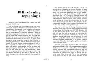 |
                                                                                   Với đàn bà, kĩ thuật đầu sẽ dễ dàng hơn còn đối với
                                                                               đàn ông, đó là kĩ thuật thứ hai. Tâm trí đàn bà có thể quan
                                                                               niệm được cái dần dần dễ dàng hơn còn đàn ông, nhảy dễ
                   Đi lên của năng                                             dàng. Tâm trí đàn ông mang tính ‘thay đổi thất thường’:
                                                                               nó nhảy từ vật nọ sang vật kia. Có trạng thái bứt rứt trong
                      lượng sống 2                                             tâm trí đàn ông. Tâm trí đàn bà có quá trình dần dần. Nó
                                                                               không thay đổi thất thường. Đó là lí do tại sao logic nữ
                                                                               tính và nam tính là rất khác nhau. Người đàn ông, cứ nhảy
                                                                               từ vật nọ sang vật kia, còn đối với người đàn bà, điều này
                                                                               không thể quan niệm được. Với họ phải có trưởng thành -
    Shiva nói: Hay trong không gian ở giữa, cảm thấy
                                                                               trưởng thành dần dần. Nhưng chọn đi. Thử hai cách này
điều này như tia chớp.
                                                                               và chọn cách nào bạn cảm thấy tốt cho bạn.
    Đây là phương pháp rất giống phương pháp trước
                                                                                   Hai hay ba điều nữa về phương pháp này. Với tia
nhưng chỉ hơi khác: “Hay trong không gian ở giữa, cảm
                                                                               chớp bạn có thể cảm thấy nóng đến độ dường như không
thấy điều này như tia chớp.” Giữa trung tâm này và trung
                                                                               thể chịu đựng nổi. Nếu bạn cảm thấy điều đó, đừng thử
tâm khác, khi tia sáng đến, bạn có thể cảm thấy nó tựa
                                                                               nó. Tia chớp có thể cho bạn nhiều nhiệt. Nếu bạn cảm
như tia chớp - hệt như cái nhảy của ánh sáng. Với một số
                                                                               thấy điều này, rằng điều đó là không thể chịu đựng nổi,
người phương pháp thứ hai này sẽ thích hợp hơn và với
                                                                               đừng thử phương pháp này. Thế thì dùng phương pháp
một số người khác, phương pháp thứ nhất thích hợp hơn.
                                                                               thứ nhất, nếu bạn thấy thoải mái, thế thì nó là tốt. Nếu
Đây là lí do tại sao có sửa đổi. Có những người không thể
                                                                               không - nếu vẫn thấy khó chịu - đừng thử nó. Đôi khi sự
tưởng tượng được những thứ dần dần và có những người
                                                                               bùng nổ có thể lớn đến mức bạn có thể trở nên khiếp sợ
không thể tưởng tượng được trong cái nhảy. Nếu bạn có
                                                                               nó, và một khi sợ, bạn sẽ chẳng bao giờ làm nó lần nữa.
thể nghĩ và tưởng tượng dần dần, thế thì phương pháp thứ
                                                                               Thế thì cái sợ sẽ đi vào.
nhất là tốt. Nhưng nếu bạn thử phương pháp thứ nhất và
bạn bỗng nhiên cảm thấy rằng từ trung tâm này tia sáng                             Cho nên người ta phải luôn luôn nhận biết đừng trở
nhảy trực tiếp lên trung tâm thứ hai, thế thì đừng thực                        nên sợ hãi về bất kì cái gì. Nếu bạn cảm thấy rằng cái sợ
hiện phương pháp thứ nhất. Phương pháp thứ hai là tốt                          sẽ đến và nó là quá nhiều với bạn, đừng thử nó. Thế thì
hơn cho bạn. “Cảm thấy điều này như tia chớp”- giống                           phương pháp thứ nhất với tia sáng là tốt nhất. Nếu bạn
như tia sáng nhảy từ trung tâm này sang trung tâm tiếp.                        cảm thấy rằng ngay cả với tia sáng cũng quá nhiều cái
Và phương pháp thứ hai thực hơn vì ánh sáng thực sự                            nóng đang tới với bạn, quán tưởng tia sáng là mát mẻ,
nhảy. Không có phát triển dần từng bước. Ánh sáng là cái                       tưởng tượng chúng là mát mẻ. Thế thì thay vì cảm giác
nhảy.                                                                          ấm áp bạn sẽ cảm thấy cái lạnh với mọi thứ. Điều đó nữa
                                                                     |
                                                                11/10/97 -4
                                                            28/03/2010 - 122
                          243                                                                               244
 